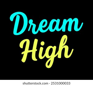 Inspirational phrase 'Dream High' in vibrant blue and yellow on a black background