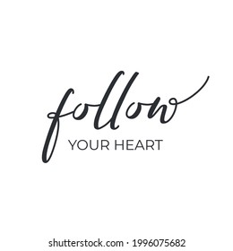 Inspirational phrase - follow your heart, hand written lettering motivational quote for card prints and posters, modern trendy typography, black ink brush calligraphy on white isolated background