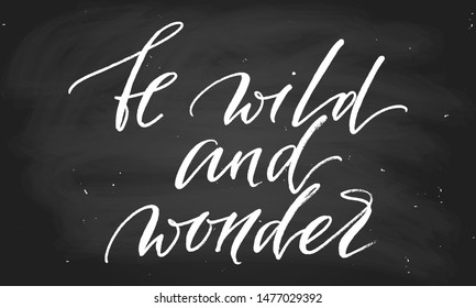 Inspirational phrase handwritten text Be wild and wonder. Each word is on the separate layer