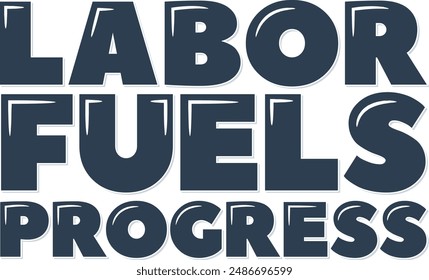 Inspirational phrase highlighting the importance of labor in driving progress with creative lettering.