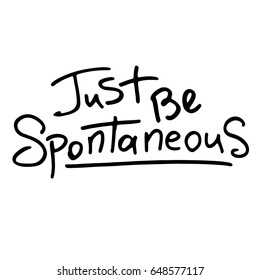 Inspirational phrase - just be spontaneous. Unique calligraphic brush lettering. Inspirational typographic poster.