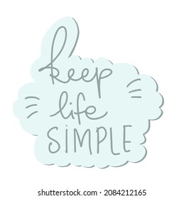 Inspirational phrase keep life simple.  Cute illustration in hand drawn style for posters, prints, cards, fabric, children's books. Vector