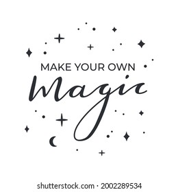 Inspirational phrase - Make your own magic, hand written lettering design motivational quote for card print and posters, modern trendy typography, black ink calligraphy on white isolated background 