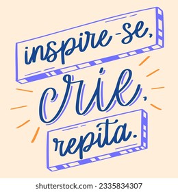 Inspirational phrase in Portuguese. Hand lettering style. Translation - Be inspired, create and repeat.