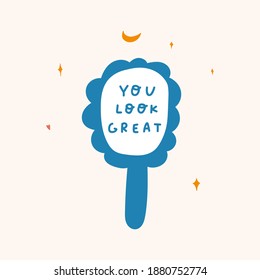 Inspirational phrase - you look great inside hand mirror. Vector hand drawn illustration.