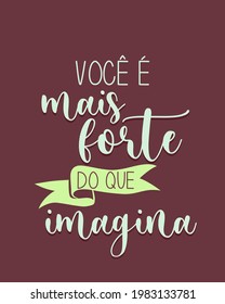 An inspirational Portuguese phrase. Translation from Portuguese: "You are stronger than you think"