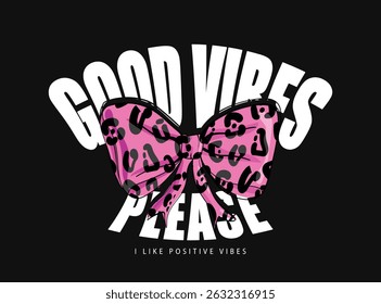 Inspirational positive quote. Pink leopard pattern bow tie ribbon. Vector illustration design for fashion, t shirts, prints, posters, graphics, slogan tees.