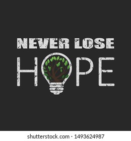 Inspirational positive typography slogan Never lose hope with light bulb and tree on grunge textures background for t-shirt and apparels graphic vector print