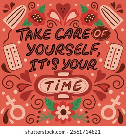 Inspirational poster design with the hand-lettered message 'Take care of yourself, it’s your time,' surrounded by flowers, tampons, pads, pills, and a female symbol. 