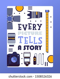 Inspirational poster for photographers, vector illustration. Cover with motivational quote every picture tells a story. Photography related items in flat style.