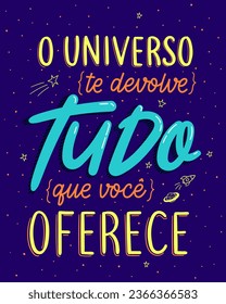 Inspirational poster phrase in Portuguese. Translation - The universe gives you back everything you offer.