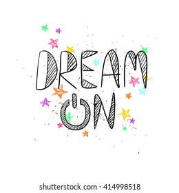 Inspirational print with handwriting text. Creative typography poster with motivational quote - dream on.