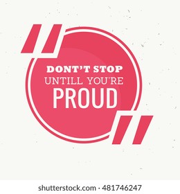 Inspirational Quotation Of Don't Stop Until You're Proud