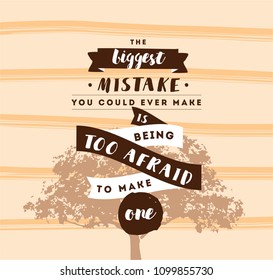 Inspirational quote about biggest mistake, motivation. Typography for poster, invitation, greeting card or t-shirt. Vector lettering, inscription, calligraphy design. Text background