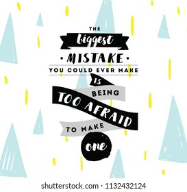 Inspirational quote about biggest mistake, motivation. Typography for poster, invitation, greeting card or t-shirt. Vector lettering, inscription, calligraphy design. Text background