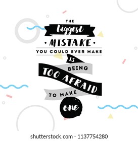 Inspirational quote about biggest mistake, motivation. Typography for poster, invitation, greeting card or t-shirt. Vector lettering, inscription, calligraphy design. Text background