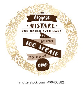 Inspirational quote about biggest mistake, motivation. Typography for poster, invitation, greeting card or t-shirt. Vector lettering, inscription, calligraphy design. Text background