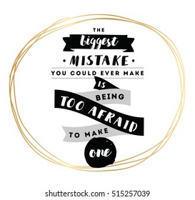 Inspirational quote about biggest mistake, motivation. Typography for poster, invitation, greeting card or t-shirt. Vector lettering, inscription, calligraphy design. Text background