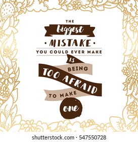 Inspirational quote about biggest mistake, motivation. Typography for poster, invitation, greeting card or t-shirt. Vector lettering, inscription, calligraphy design. Text background