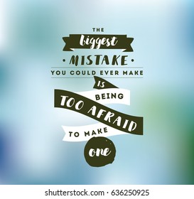Inspirational quote about biggest mistake, motivation. Typography for poster, invitation, greeting card or t-shirt. Vector lettering, inscription, calligraphy design. Text background