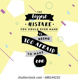 Inspirational quote about biggest mistake, motivation. Typography for poster, invitation, greeting card or t-shirt. Vector lettering, inscription, calligraphy design. Text background