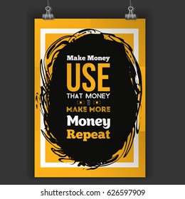 Inspirational quote about investmen. Use That Money to Make More Money. Repeat. Vector poster design for wall. Grunge design