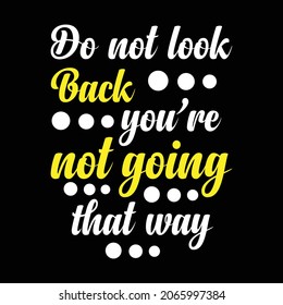 Inspirational quote about life. Do not look back you're not going that way.
