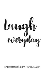 Inspirational quote about life, positive phrase. Modern calligraphy text. Laugh everyday.