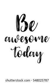 Inspirational quote about life, positive phrase. Modern calligraphy text. Be awesome today