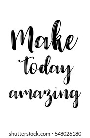 Inspirational quote about life, positive phrase. Modern calligraphy text. Make today amazing.