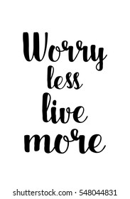 Inspirational quote about life, positive phrase. Modern calligraphy text. Worry less, live more.