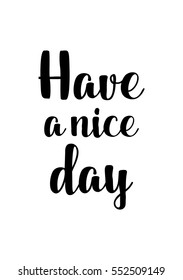 Inspirational quote about life, positive phrase. Modern calligraphy text. Have a nice day.