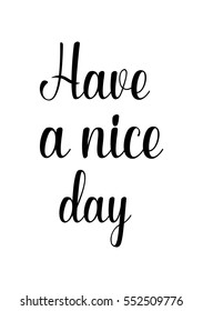 Inspirational quote about life, positive phrase. Modern calligraphy text. Have a nice day. Have a nice day.