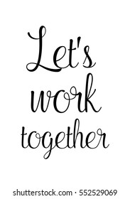 Inspirational quote about life, positive phrase. Modern calligraphy text. Let's work together.