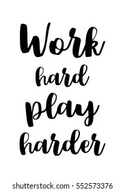 Inspirational quote about life, positive phrase. Modern calligraphy text. Work hard, play harder.