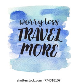 Inspirational quote about life, positive phrase. Modern calligraphy text on wateercolor background.