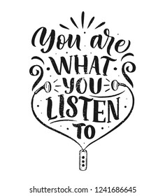 Inspirational quote about music - You are what you listen too. Hand drawn vintage illustration with lettering. Phrase for print on t-shirts and bags, stationary or as a poster. Vector