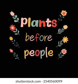 Inspirational quote about plants. Vector design element. Plants before people. 