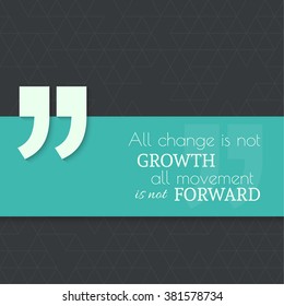 Inspirational quote. All change is not growth all movement is not forward. wise saying with green banner