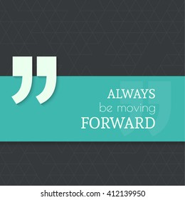 Inspirational quote. Always be moving forward. wise saying with green banner