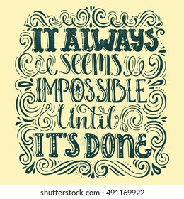 Inspirational quote It Always Seems Impossible Until It's Done. Handdrawn lettering. Unique typography for poster or apparel design with swirls. Vector art.