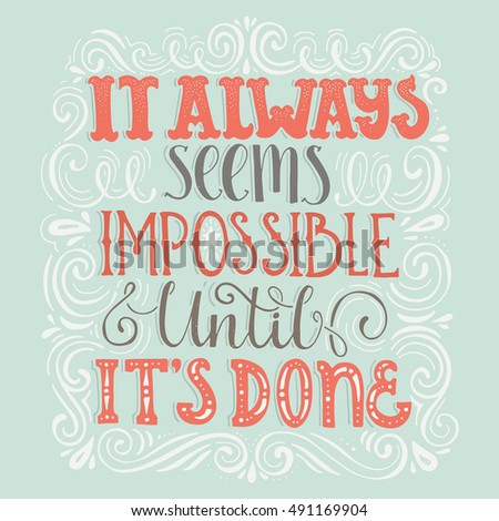 Inspirational quote It Always Seems Impossible Until It's Done. Handdrawn lettering. Unique typography for poster or apparel design with swirls. Vector art.