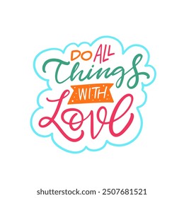 Inspirational Quote Always Strive To Do All Things With Love. A vibrant and lively design that encourages positivity and love in all actions and interactions of life