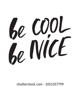 Inspirational quote Be cool be nice.Hand lettering design element. Ink brush calligraphy. Vector illustration