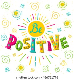 Inspirational quote - Be positive. Colorful typography poster. Vector illustration