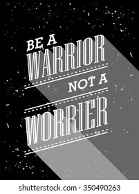 Inspirational quote. Be A Warrior Not A Worrier. Wise saying poster