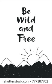 Inspirational quote Be wild and free. Hand drawn lettering with snowy mountains silhouettes. Motivational poster or card on white background. Outdoor vector illustration.