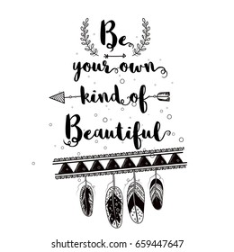 Inspirational quote 'Be Your Own Kind of Beautiful' with ethnic elements. Creative Boho style poster, banner or flyer design.