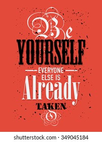 Inspirational quote. Be yourself everyone else is already taken. wise saying in square
