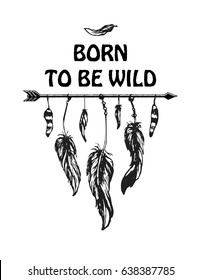 Inspirational quote born to be wild. Lettering inspirational quote design or posters, t-shirts, advertisement.